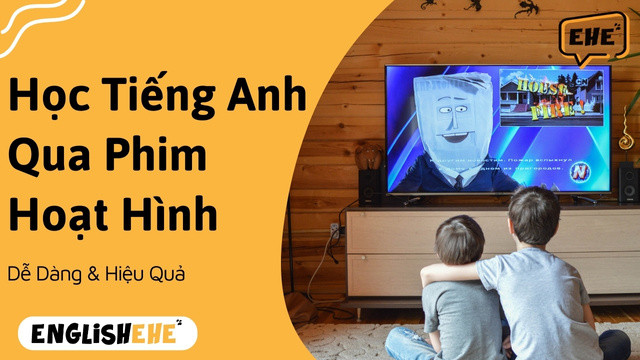 Học Tiếng Anh Qua Phim Hoạt Hình: Vui và Hiệu Quả!