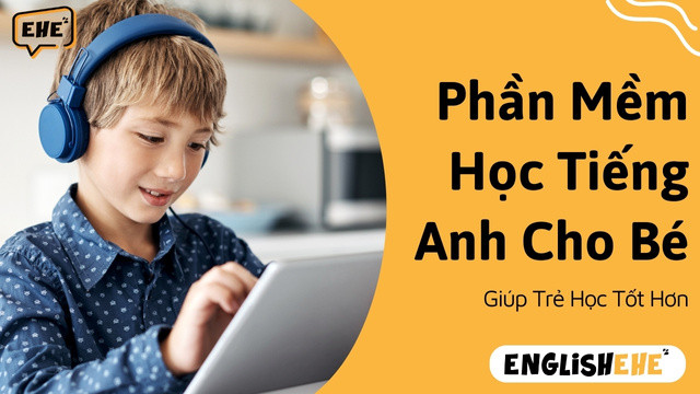Phần Mềm Học Tiếng Anh Cho Bé - Giúp Trẻ Học Tốt Hơn