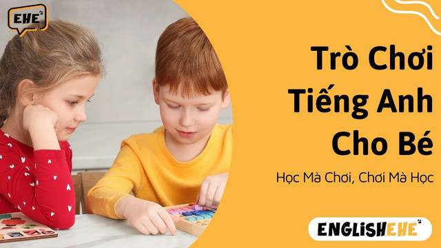 Trò Chơi Tiếng Anh Cho Bé: Học Mà Chơi, Chơi Mà Học