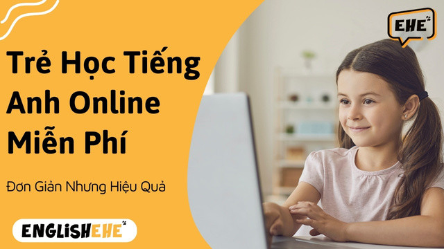 Trẻ Học Tiếng Anh Online Miễn Phí Đơn Giản Hiệu Quả