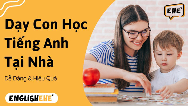 Dạy Con Học Tiếng Anh Tại Nhà Thật Dễ Dàng
