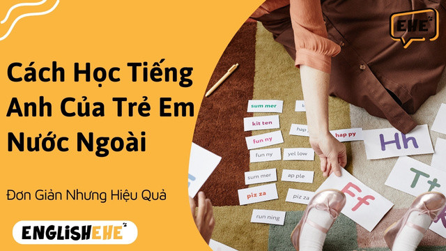 Học Theo Cách Học Tiếng Anh Của Trẻ Em Nước Ngoài