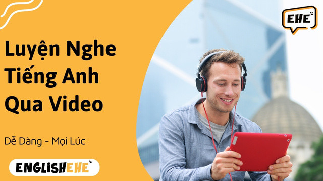 Luyện Nghe Tiếng Anh Qua Video Dễ Dàng