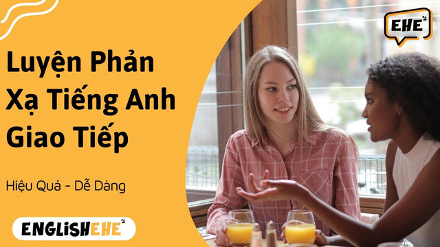 Cách Luyện Phản Xạ Tiếng Anh Giao Tiếp Hiệu Quả
