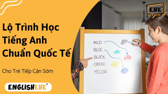 Lộ Trình Học Tiếng Anh Cho Trẻ Chuẩn Quốc Tế