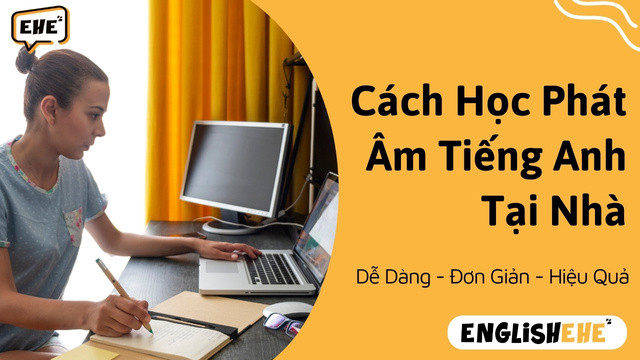 Cách Học Phát Âm Tiếng Anh Tại Nhà