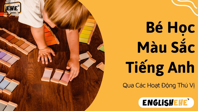 Dạy Bé Học Màu Sắc Tiếng Anh Qua Các Hoạt Động Vui