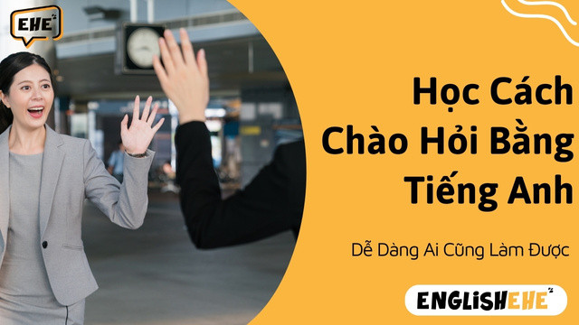 Học Cách Chào Hỏi Bằng Tiếng Anh