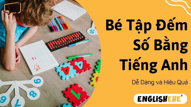 Cách Giúp Bé Tập Đếm Số Bằng Tiếng Anh Hiệu Quả