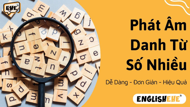 Phát Âm Danh Từ Số Nhiều - Nâng Cao Kỹ Năng Tiếng Anh