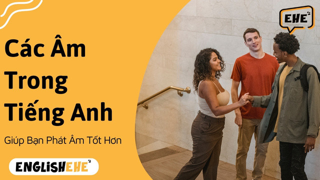 Tìm Hiểu Về Các Âm Trong Tiếng Anh