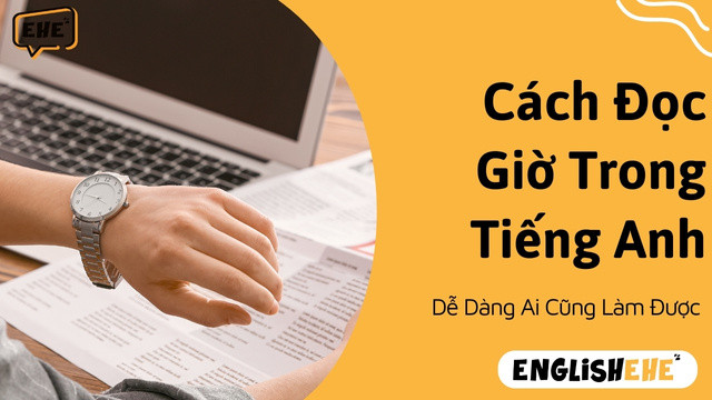 Hướng Dẫn Cách Đọc Giờ Trong Tiếng Anh