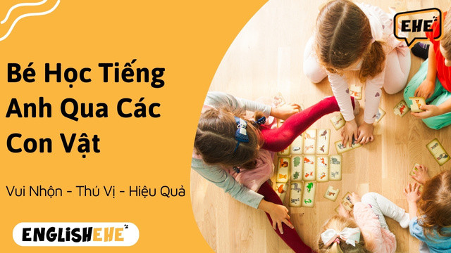 Bé Học Tiếng Anh Qua Các Con Vật Thú Vị Nhất