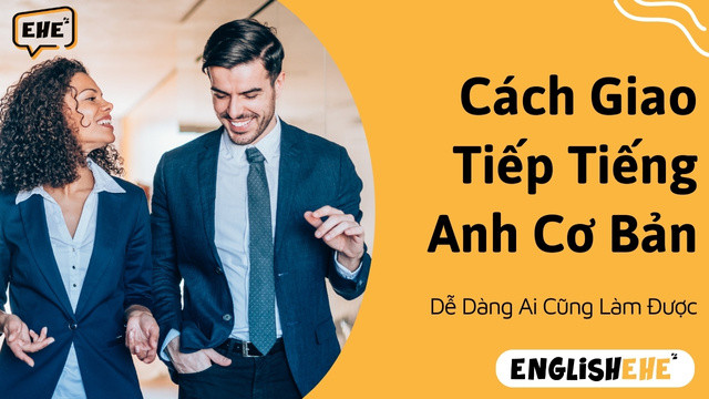Cách Giao Tiếp Tiếng Anh Cơ Bản Đơn Giản