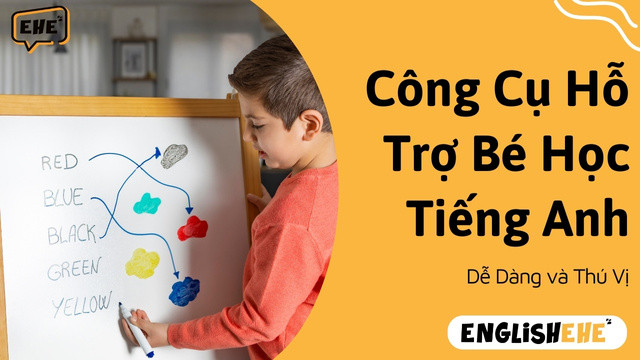 Công Cụ Hỗ Trợ Bé Học Tiếng Anh Dễ Dàng Và Thú Vị