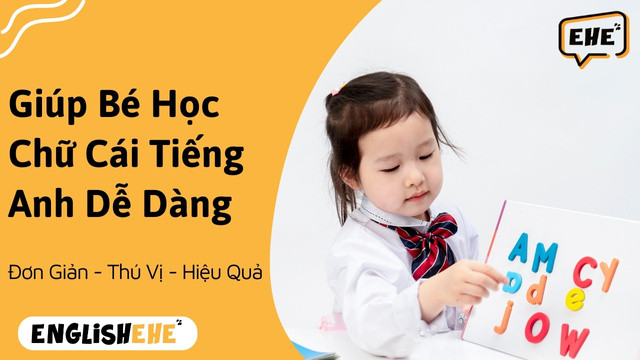Chia Sẻ Kinh Nghiệm Giúp Bé Học Chữ Cái Tiếng Anh Dễ Dàng