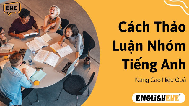 Cách Thảo Luận Nhóm Tiếng Anh Hiệu Quả