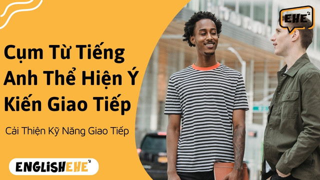 Cụm Từ Tiếng Anh Thể Hiện Ý Kiến