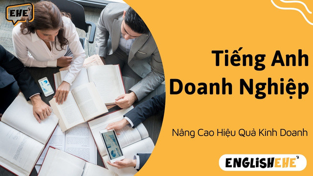 Nâng Cao Hiệu Quả Kinh Doanh Với Tiếng Anh Doanh Nghiệp