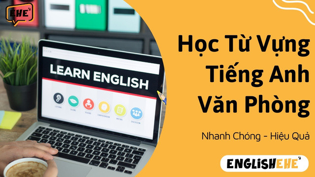 Học Từ Vựng Tiếng Anh Văn Phòng Nhanh Chóng