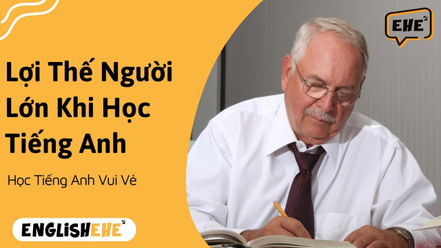 Lợi Thế Người Lớn Khi Học Tiếng Anh