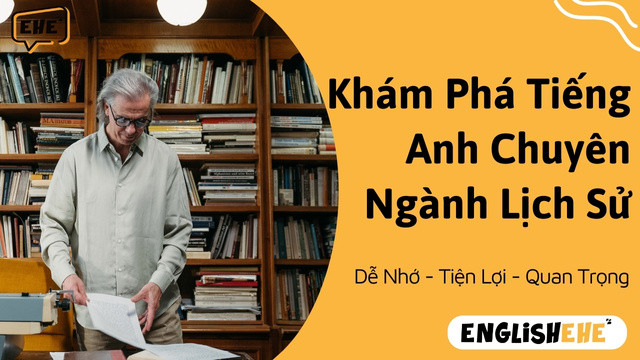 Khám Phá Tiếng Anh Chuyên Ngành Lịch Sử