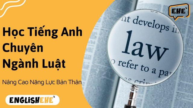 Giúp Bạn Học Tiếng Anh Chuyên Ngành Luật Hiệu Quả