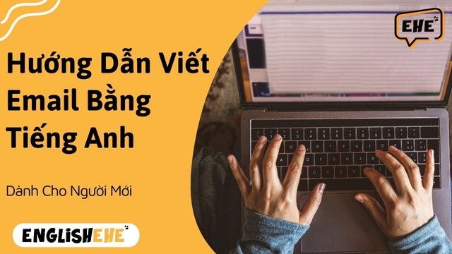 Hướng Dẫn Viết Email Bằng Tiếng Anh Cho Người Mới