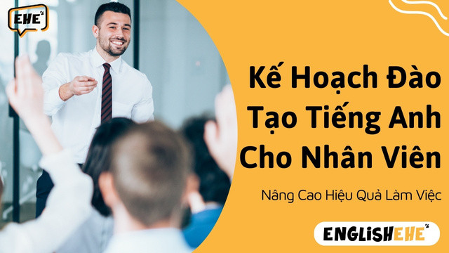 Lên Kế Hoạch Đào Tạo Tiếng Anh Cho Nhân Viên
